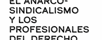 El anarcosindicalismo y los profesionales del derecho