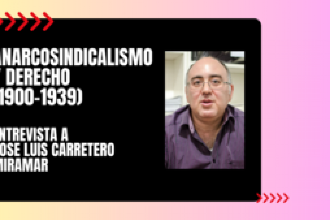 Anarcosindicalismo y Derecho. Entrevista a José Luis Carretero