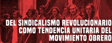 Del sindicalismo revolucionario como tendencia unitaria del movimiento obrero