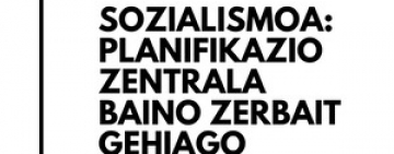 Socialismo: más que planificación centralizada / Sozialismoa: planifikazio zentrala baino zerbait gehiago